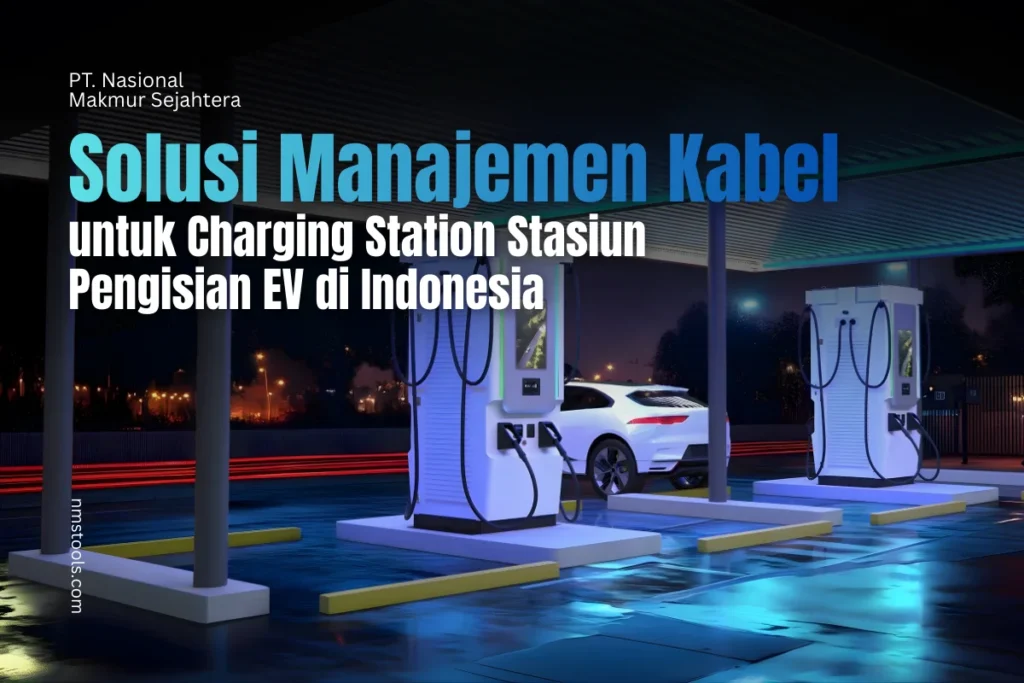 Solusi Manajemen Kabel untuk Charging Station EV di Indonesia